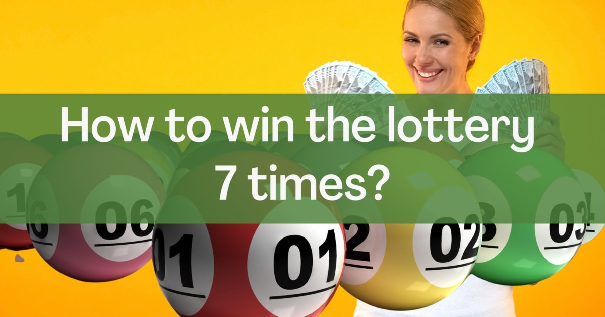 Comment gagner sept fois à la loterie